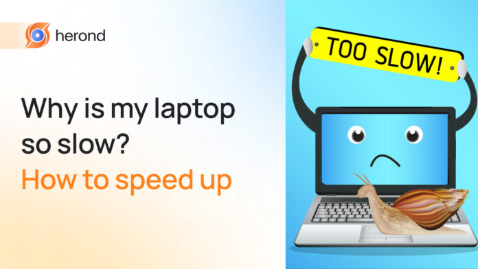 Why is my laptop so slow? How to speed up